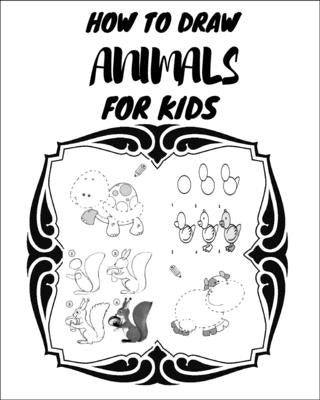 How to Draw Animals for Kids: The first book in the world that contains drawings to teach your young child to draw, and there are also letters to te by Mataoui, Zakaria
