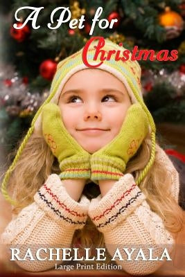A Pet for Christmas (Large Print Edition): A Holiday Romance by Ayala, Rachelle