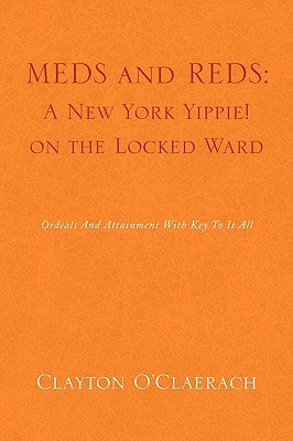 Meds and Reds: A New York Yippie! on the Locked Ward by O'Claerach, Clayton