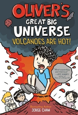 Oliver's Great Big Universe #2: Volcanoes Are Hot! by Cham, Jorge