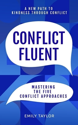 Conflict Fluent: Mastering the Five Conflict Approaches by Taylor, Emily