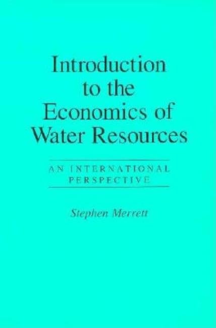 Introduction To The Economics Of Water Resources: An International Perspective by Merrett, Stephen