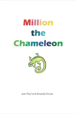 Million the Chameleon: Million learns to change his colours by Gmuer, Amanda