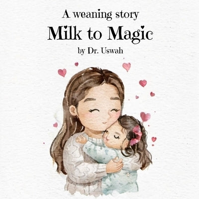 Milk to Magic: A weaning story by Sheikh, M.