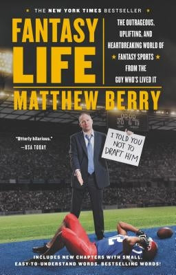 Fantasy Life: The Outrageous, Uplifting, and Heartbreaking World of Fantasy Sports from the Guy Who's Lived It by Berry, Matthew