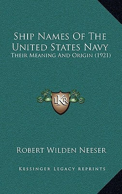 Ship Names Of The United States Navy: Their Meaning And Origin (1921) by Neeser, Robert Wilden
