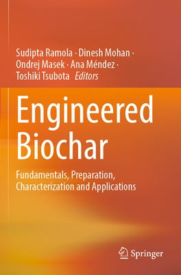 Engineered Biochar: Fundamentals, Preparation, Characterization and Applications by Ramola, Sudipta