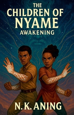 The Children of Nyame: Awakening by Aning, N. K.