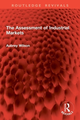 The Assessment of Industrial Markets by Wilson, Aubrey