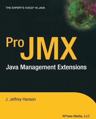 Pro JMX: java management extensions by Hanson, J. Jeffrey