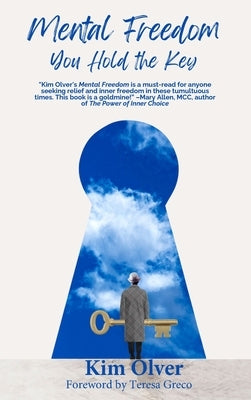 Mental Freedom: You Hold the Key by Olver, Kim