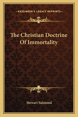 The Christian Doctrine Of Immortality by Salmond, Stewart