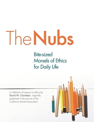 The Nubs: Bite-sized Morsels of Ethics for Daily Life by Chambers, David W.