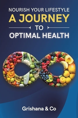 Nourish Your Lifestyle: A Journey to Optimal Health by &. Co, Grishana