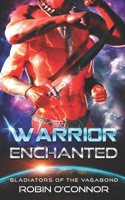 Warrior Enchanted: An Alien Gladiator Romance by O'Connor, Robin