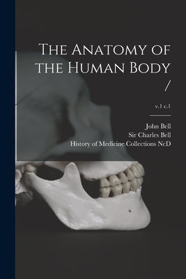 The Anatomy of the Human Body /; v.1 c.1 by Bell, John 1763-1820