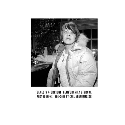Genesis P-Orridge: Temporarily Eternal: Photographs 1986-2018 by Abrahamsson, Carl