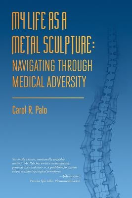 My Life as a Metal Sculpture by Palo, Carol R.