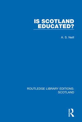 Is Scotland Educated? by Neill, A. S.