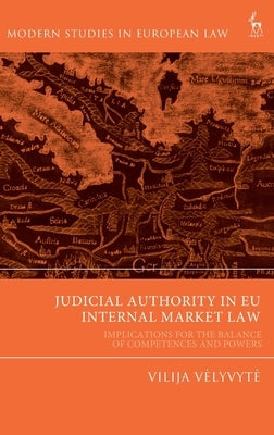 Judicial Authority in Eu Internal Market Law: Implications for the Balance of Competences and Powers by Velyvyte, Vilija