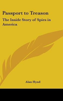 Passport to Treason: The Inside Story of Spies in America by Hynd, Alan
