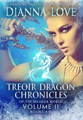 Treoir Dragon Chronicles of the Belador(TM) World: Volume II, Books 4-6 by Love, Dianna