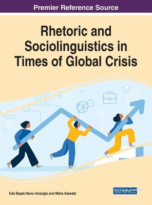 Rhetoric and Sociolinguistics in Times of Global Crisis by Hancı-Azizoglu, Eda Başak