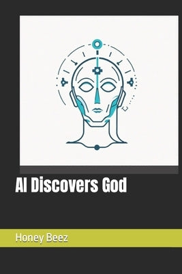 AI Discovers God by Beez, Honey