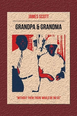 Grandpa & Grandma: "Without Them There Would Be No Us" by Scott, James