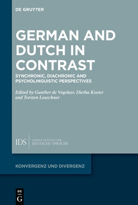 German and Dutch in Contrast: Synchronic, Diachronic and Psycholinguistic Perspectives by Vogelaer, Gunther