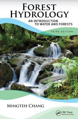 Forest Hydrology: An Introduction to Water and Forests by Chang, Mingteh