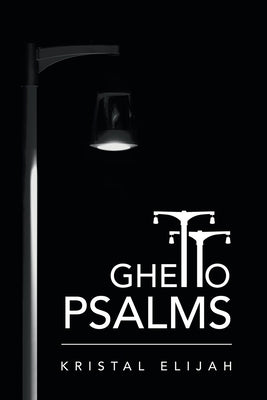 Ghetto Psalms by Elijah, Kristal