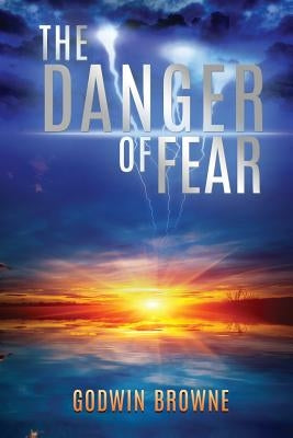The Danger of Fear by Browne, Godwin