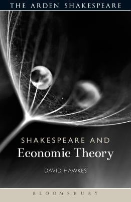 Shakespeare and Economic Theory by Hawkes, David