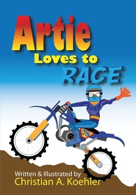 Artie Loves to Race by Koehler, Christian a.