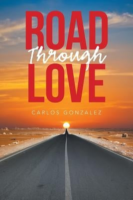Road Through Love by Gonzalez, Carlos