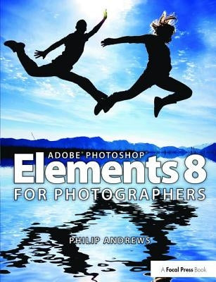 Adobe Photoshop Elements 8 for Photographers by Andrews, Philip