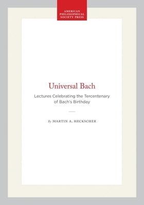 Universal Bach: Lectures Celebrating the Tercentenary of Bach's Birthday by Heckscher, Martin A.