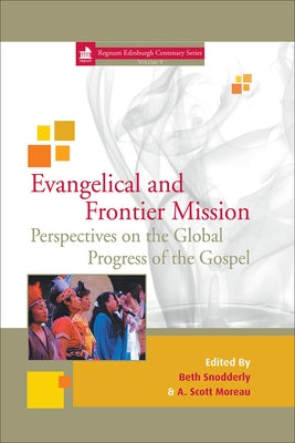 Evangelical and Frontier Mission: Perspectives on the Global Progress of the Gospel by Snodderly, Beth
