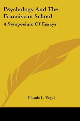 Psychology and the Franciscan School: A Symposium of Essays by Vogel, Claude L.