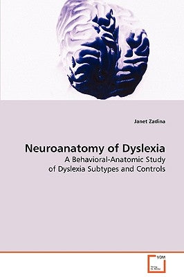 Neuroanatomy of Dyslexia by Zadina, Janet