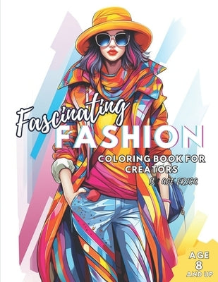 Fascinating Fashion Coloring Book: For Creators Age 8 and Up by Erica, Ace
