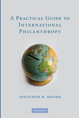 A Practical Guide to International Philanthropy by Moore, Jonathon R.