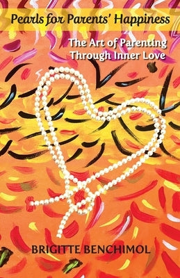 Pearls for Parents' Happiness by Benchimol, Brigitte