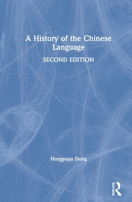 A History of the Chinese Language by Dong, Hongyuan