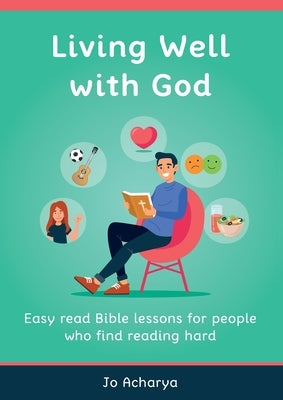 Living Well With God: Easy Read Bible Lessons for People Who Find Reading Hard by Acharya, Jo