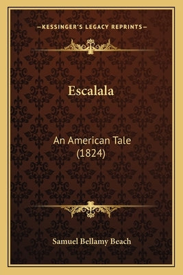 Escalala: An American Tale (1824) by Beach, Samuel Bellamy