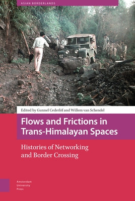 Flows and Frictions in Trans-Himalayan Spaces: Histories of Networking and Border Crossing by Cederlöf, Gunnel