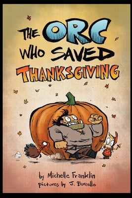The Orc Who Saved Thanksgiving by Burrello, Jonathan