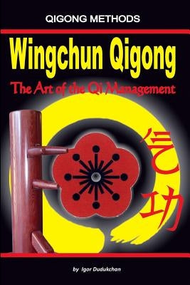 Wingchun Qigong. the Art of the Qi Management by Dudukchan, Igor